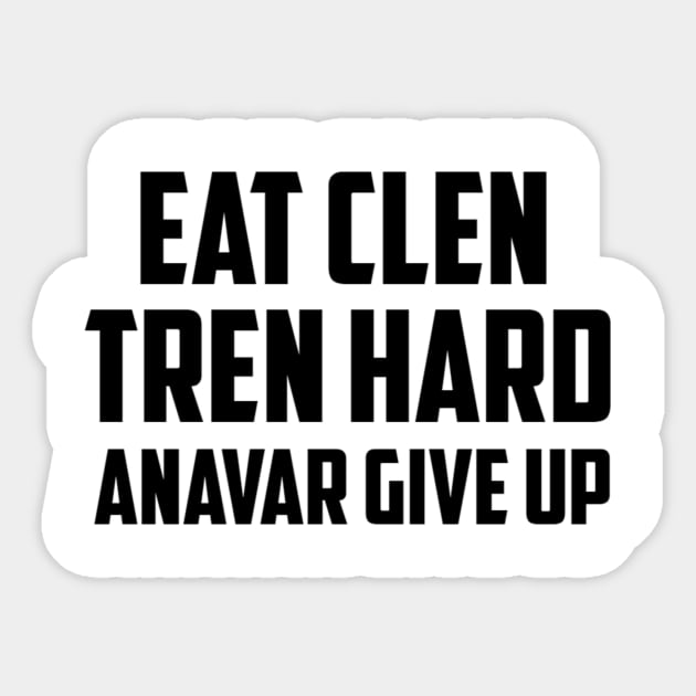 EAT CLEN, TREN HARD, ANAVAR GIVE UP Sticker by KENNYKO